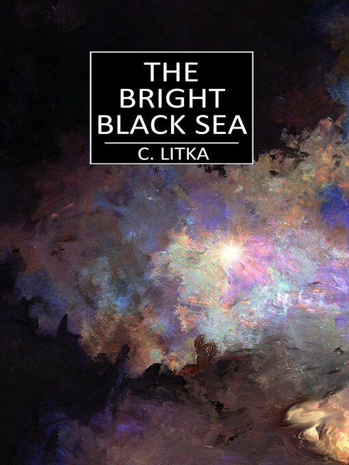 Title details for The Bright Black Sea by C. Litka - Available